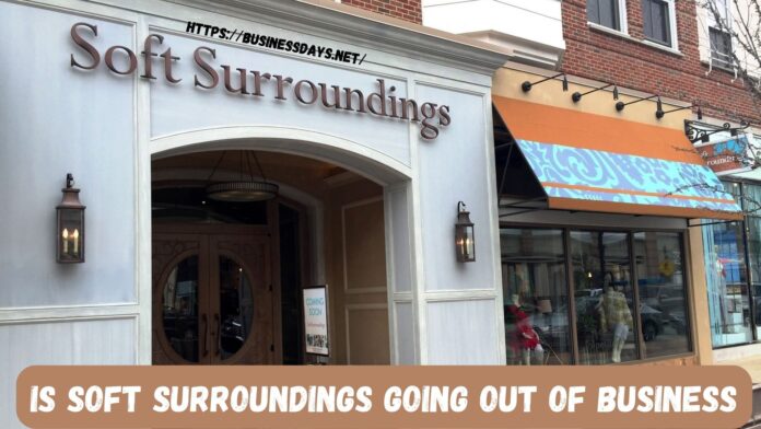 Is soft surroundings going out of business