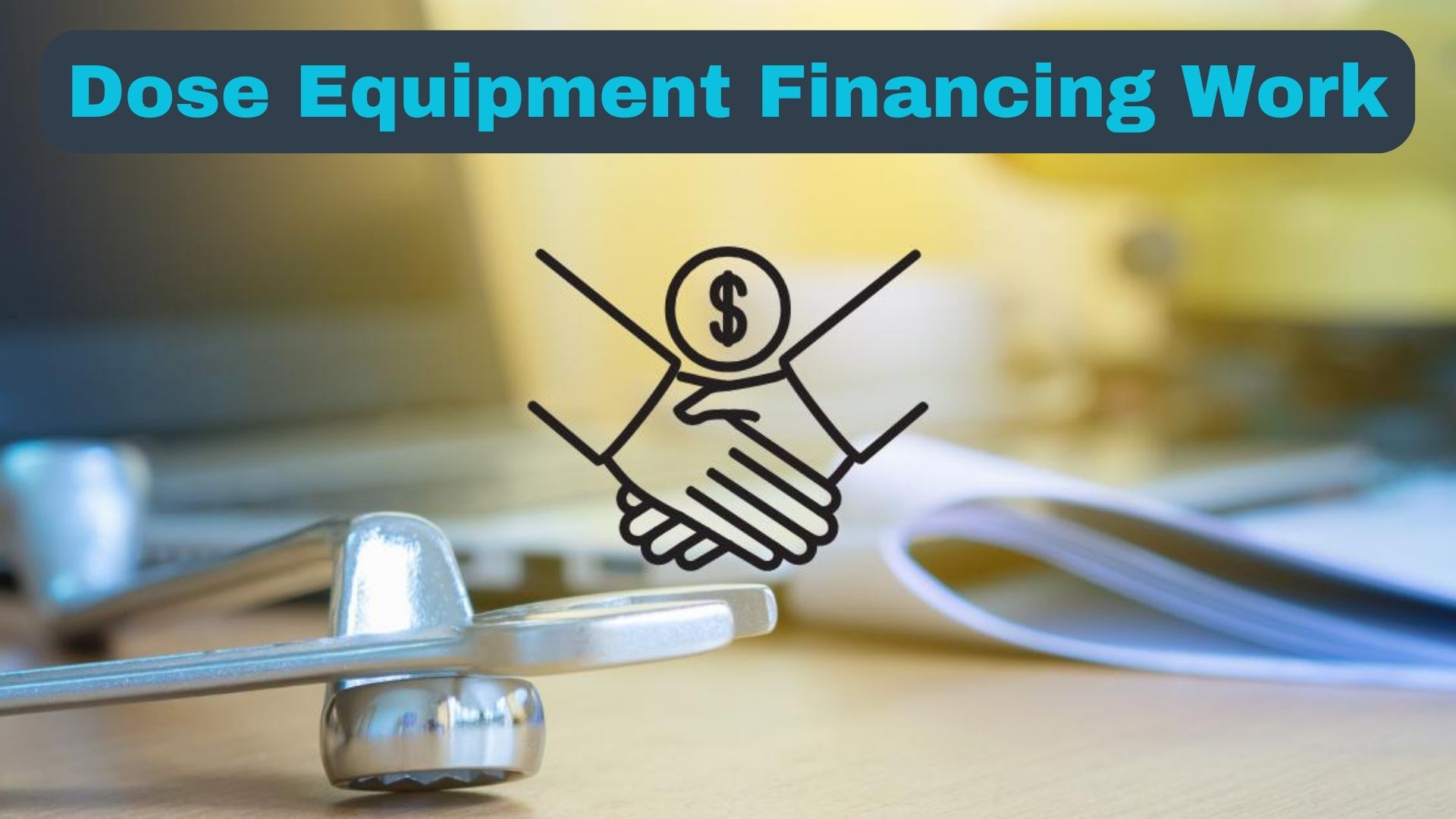Dose Equipment Financing Work
