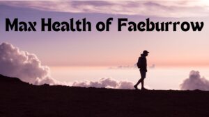 Whats the Max Health of Faeburrow – Do You Know About
